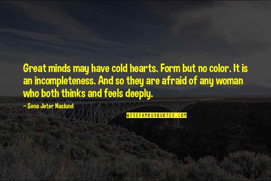 Great Minds Great Quotes By Sena Jeter Naslund: Great minds may have cold hearts. Form but