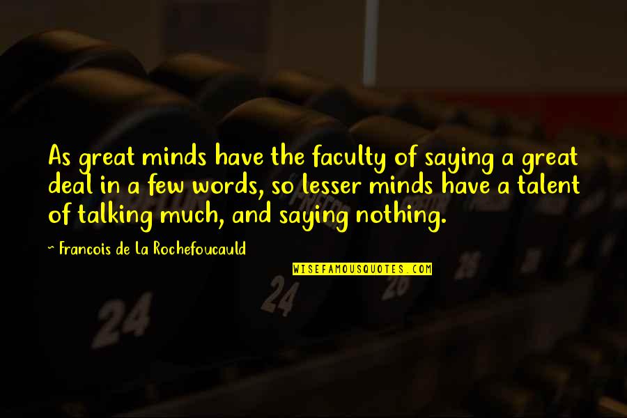 Great Minds Quotes By Francois De La Rochefoucauld: As great minds have the faculty of saying
