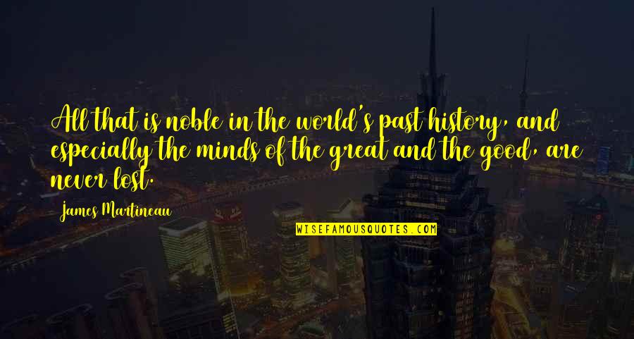 Great Minds Quotes By James Martineau: All that is noble in the world's past