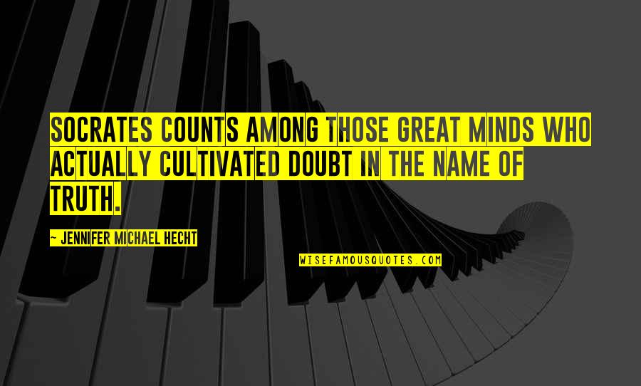 Great Minds Quotes By Jennifer Michael Hecht: Socrates counts among those great minds who actually