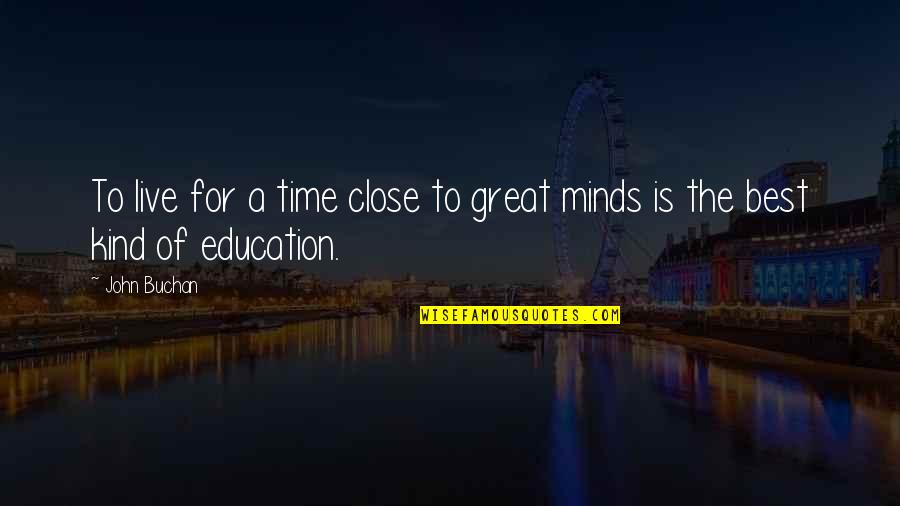 Great Minds Quotes By John Buchan: To live for a time close to great