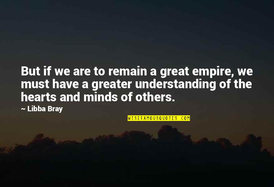 Great Minds Quotes By Libba Bray: But if we are to remain a great