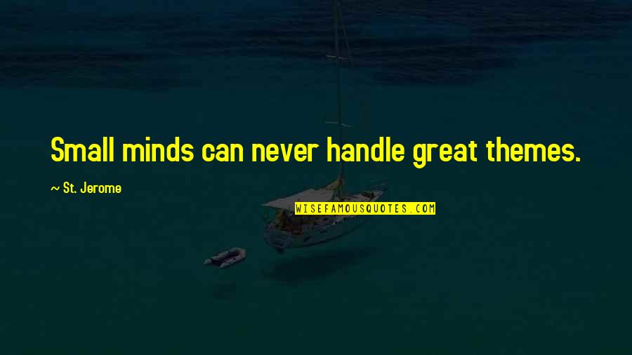 Great Minds Quotes By St. Jerome: Small minds can never handle great themes.