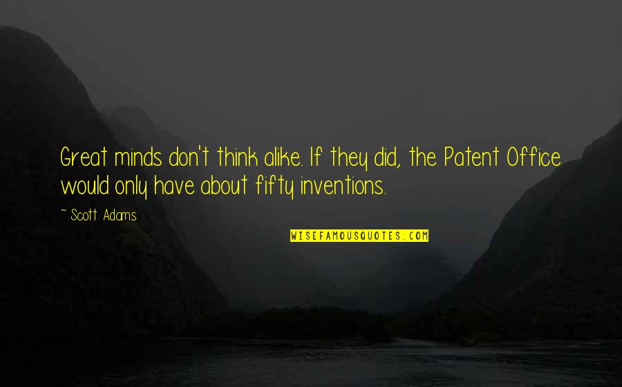 Great Minds Think Quotes By Scott Adams: Great minds don't think alike. If they did, Great Minds Think Quotes By Scott Adams: Great minds don't think alike. If they did,