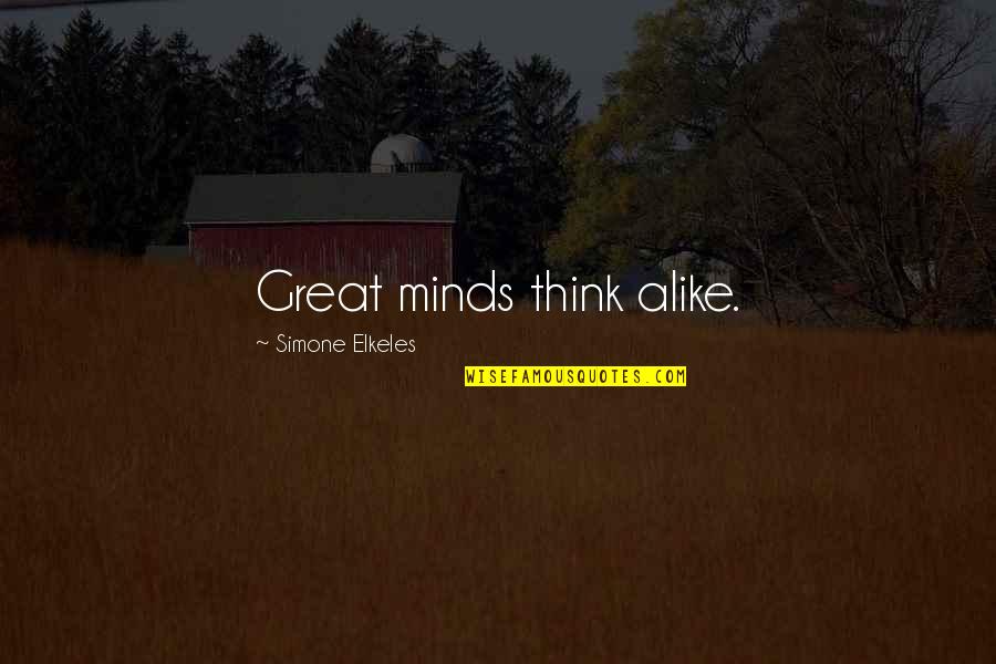 Great Minds Think Quotes By Simone Elkeles: Great minds think alike.