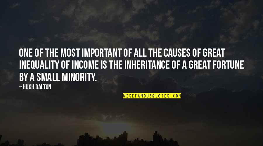 Great Minority Quotes By Hugh Dalton: One of the most important of all the