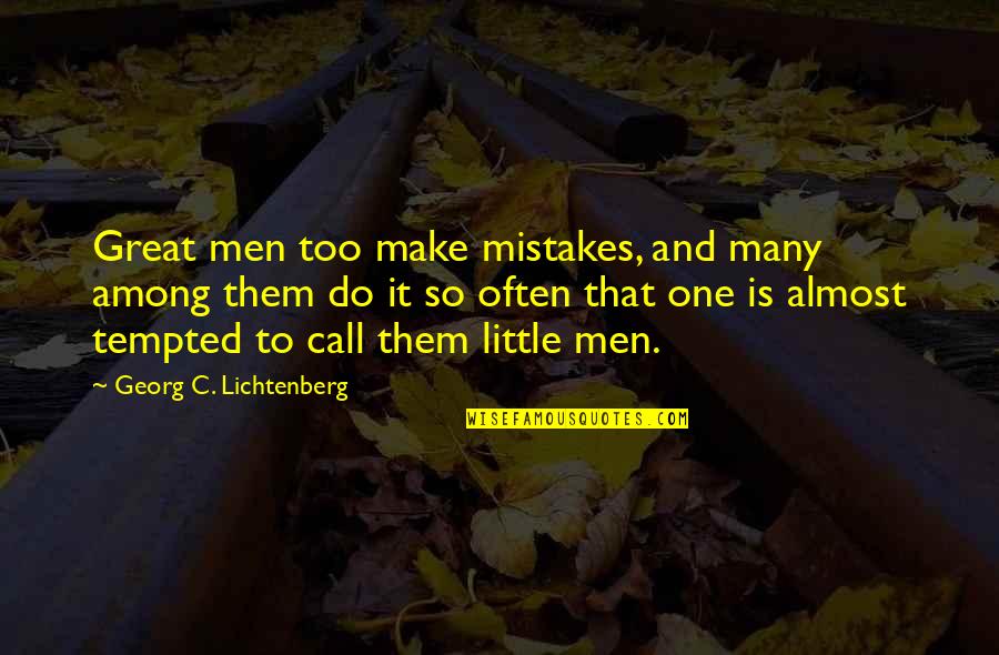 Great Mistakes Quotes By Georg C. Lichtenberg: Great men too make mistakes, and many among Great Mistakes Quotes By Georg C. Lichtenberg: Great men too make mistakes, and many among