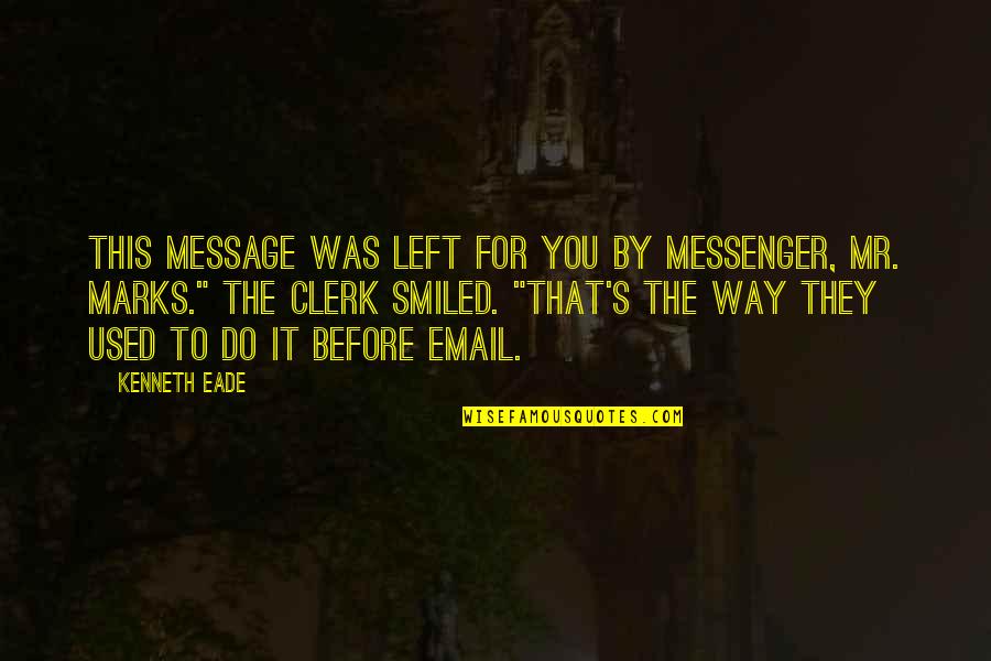 Great Mlk Quotes By Kenneth Eade: This message was left for you by messenger, Great Mlk Quotes By Kenneth Eade: This message was left for you by messenger,