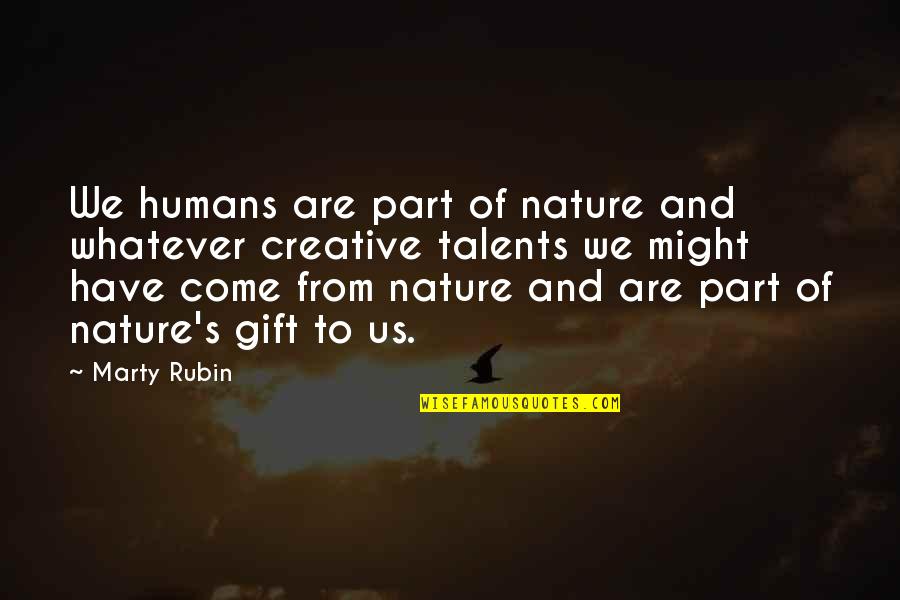 Great Mlk Quotes By Marty Rubin: We humans are part of nature and whatever Great Mlk Quotes By Marty Rubin: We humans are part of nature and whatever