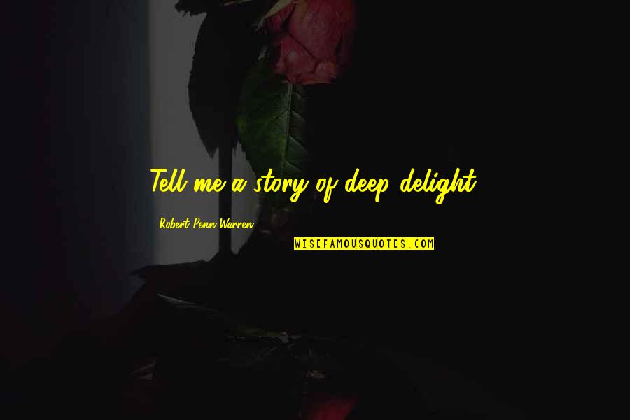 Great Mlk Quotes By Robert Penn Warren: Tell me a story of deep delight. Great Mlk Quotes By Robert Penn Warren: Tell me a story of deep delight.