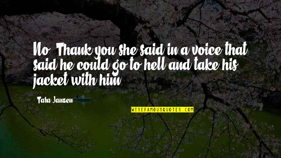 Great Mlk Quotes By Tara Janzen: No. Thank you she said in a voice Great Mlk Quotes By Tara Janzen: No. Thank you she said in a voice