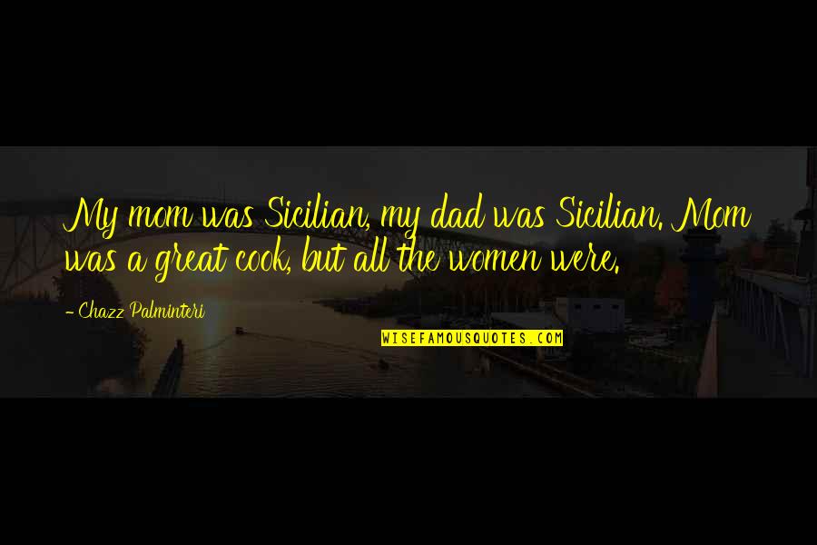 Great Mom Quotes By Chazz Palminteri: My mom was Sicilian, my dad was Sicilian.