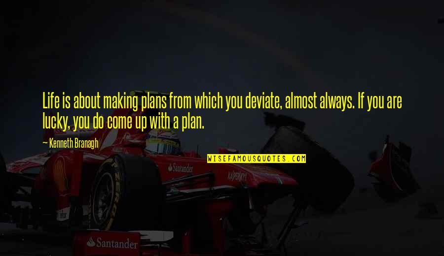 Great Moods Quotes By Kenneth Branagh: Life is about making plans from which you