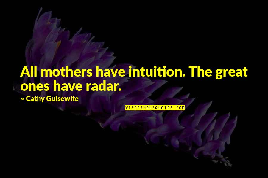 Great Mother Quotes By Cathy Guisewite: All mothers have intuition. The great ones have