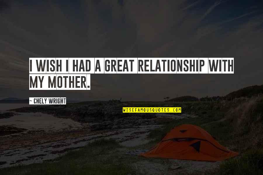 Great Mother Quotes By Chely Wright: I wish I had a great relationship with