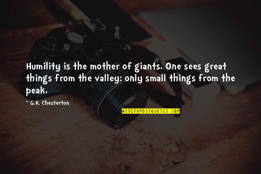 Great Mother Quotes By G.K. Chesterton: Humility is the mother of giants. One sees
