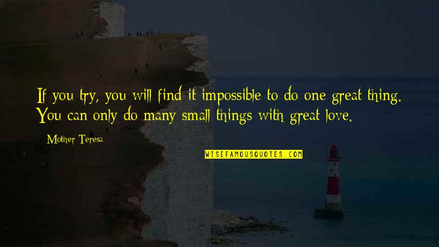 Great Mother Quotes By Mother Teresa: If you try, you will find it impossible