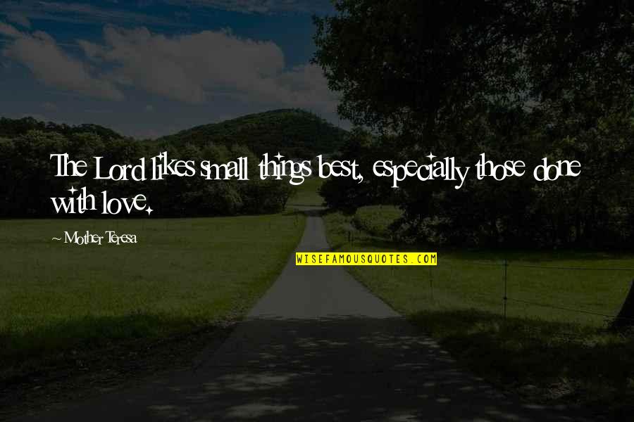 Great Mother Quotes By Mother Teresa: The Lord likes small things best, especially those