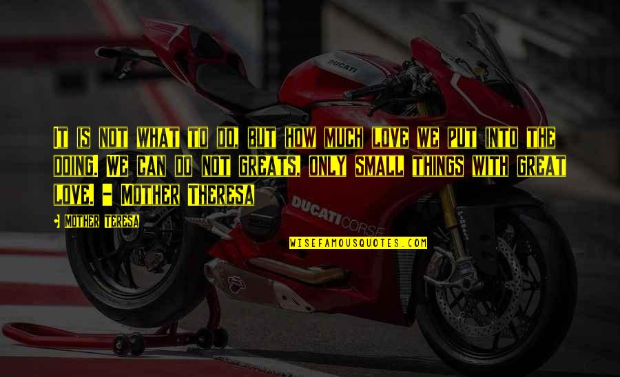 Great Mother Quotes By Mother Teresa: It is not what to do, but how Great Mother Quotes By Mother Teresa: It is not what to do, but how