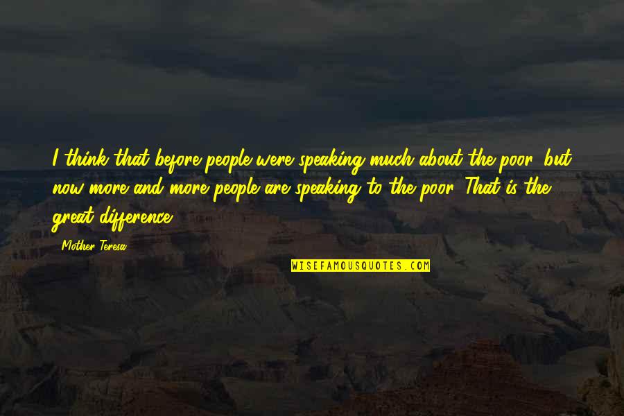 Great Mother Quotes By Mother Teresa: I think that before people were speaking much