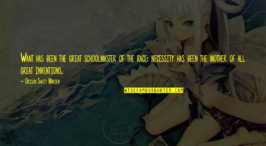 Great Mother Quotes By Orison Swett Marden: Want has been the great schoolmaster of the Great Mother Quotes By Orison Swett Marden: Want has been the great schoolmaster of the