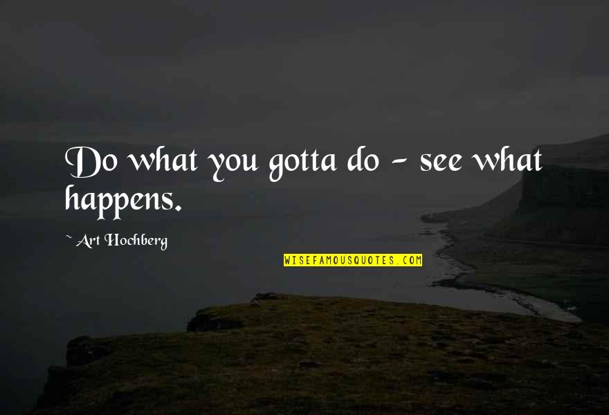 Great Mother Son Quotes By Art Hochberg: Do what you gotta do - see what
