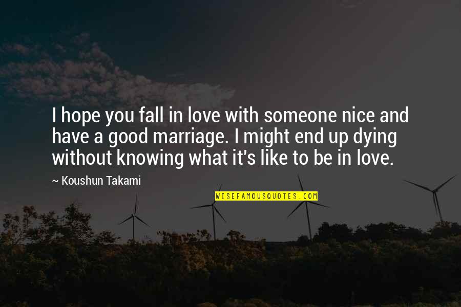 Great Mothering Quotes By Koushun Takami: I hope you fall in love with someone