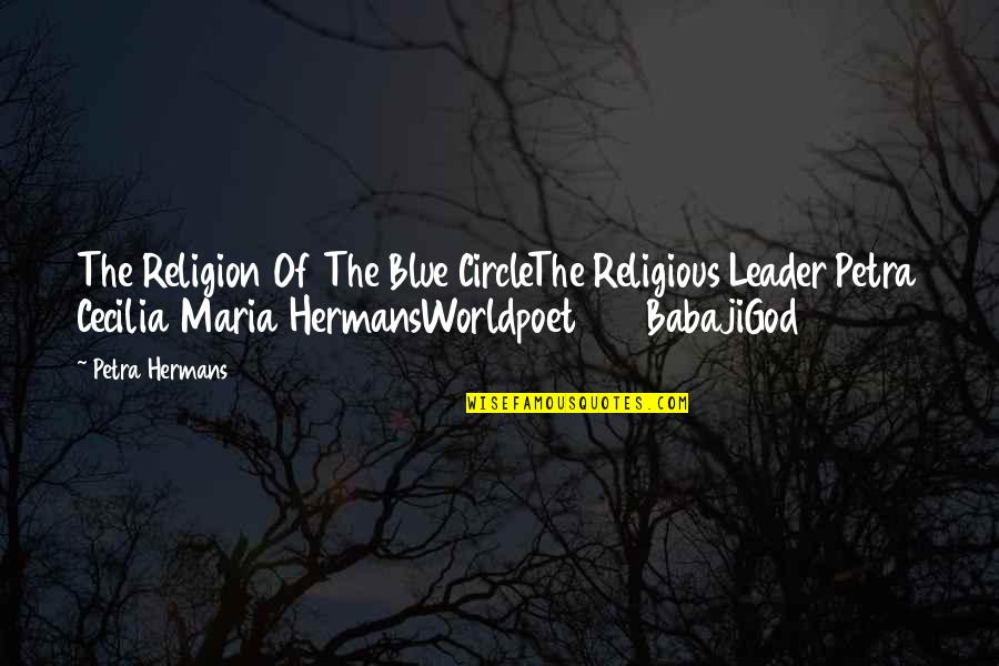 Great Movember Quotes By Petra Hermans: The Religion Of The Blue CircleThe Religious Leader