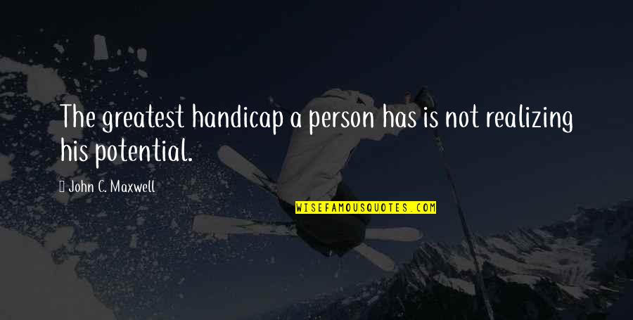 Great Movie Line Quotes By John C. Maxwell: The greatest handicap a person has is not Great Movie Line Quotes By John C. Maxwell: The greatest handicap a person has is not