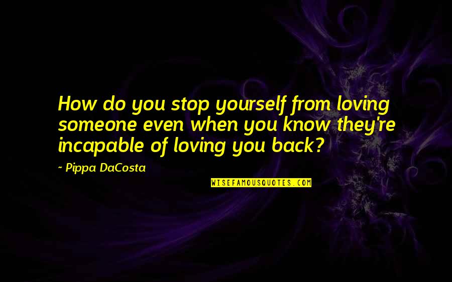 Great Movie Line Quotes By Pippa DaCosta: How do you stop yourself from loving someone Great Movie Line Quotes By Pippa DaCosta: How do you stop yourself from loving someone