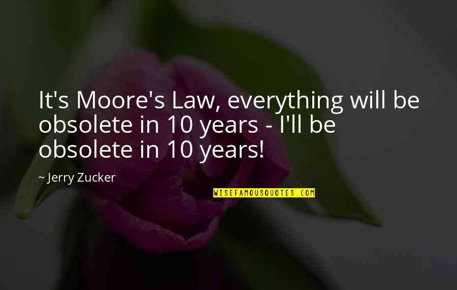 Great Movie Marriage Quotes By Jerry Zucker: It's Moore's Law, everything will be obsolete in