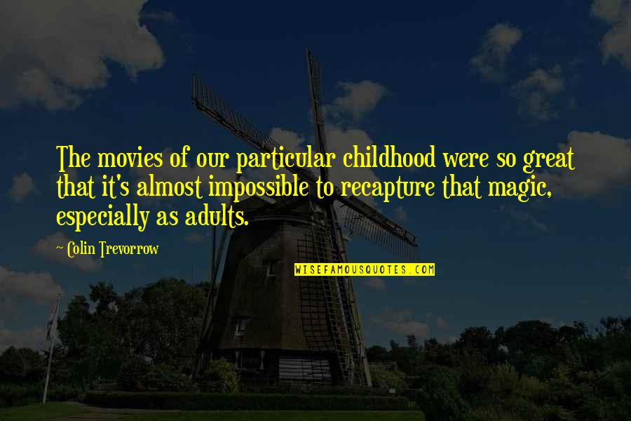 Great Movies Quotes By Colin Trevorrow: The movies of our particular childhood were so