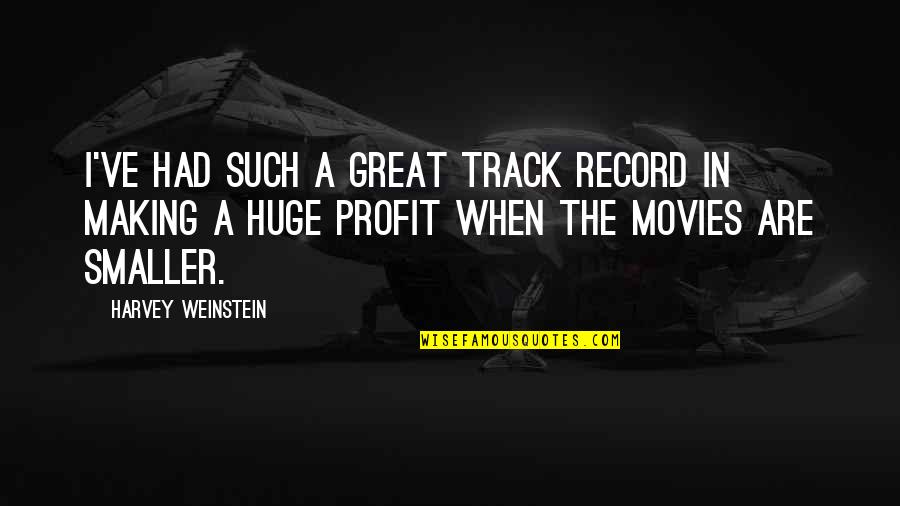 Great Movies Quotes By Harvey Weinstein: I've had such a great track record in