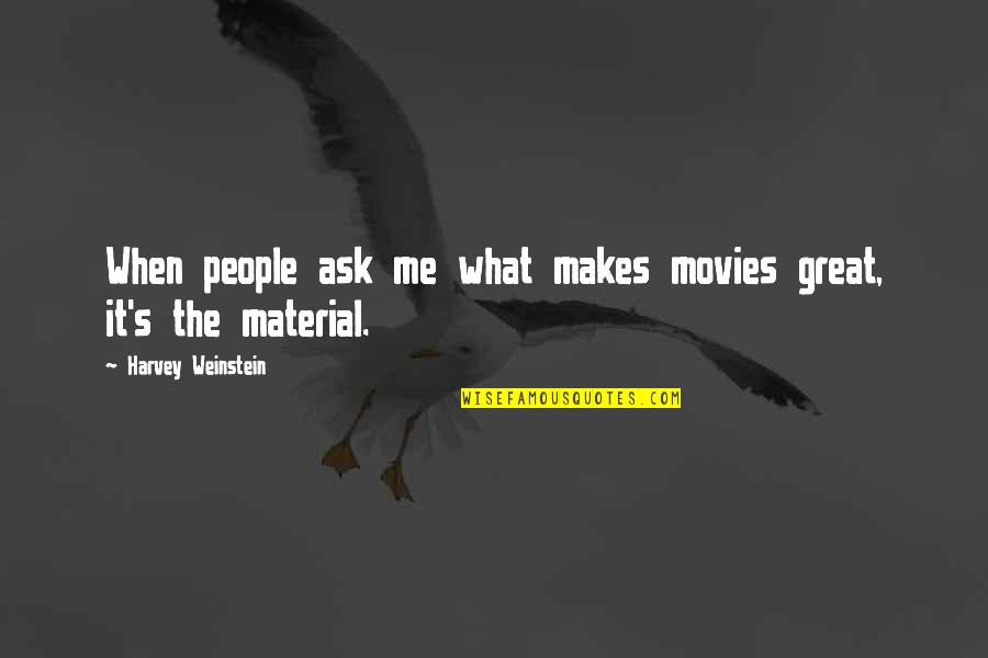 Great Movies Quotes By Harvey Weinstein: When people ask me what makes movies great,