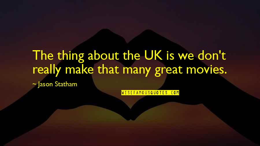 Great Movies Quotes By Jason Statham: The thing about the UK is we don't