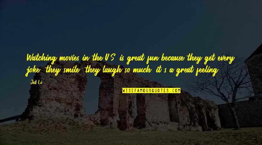 Great Movies Quotes By Jet Li: Watching movies in the U.S. is great fun