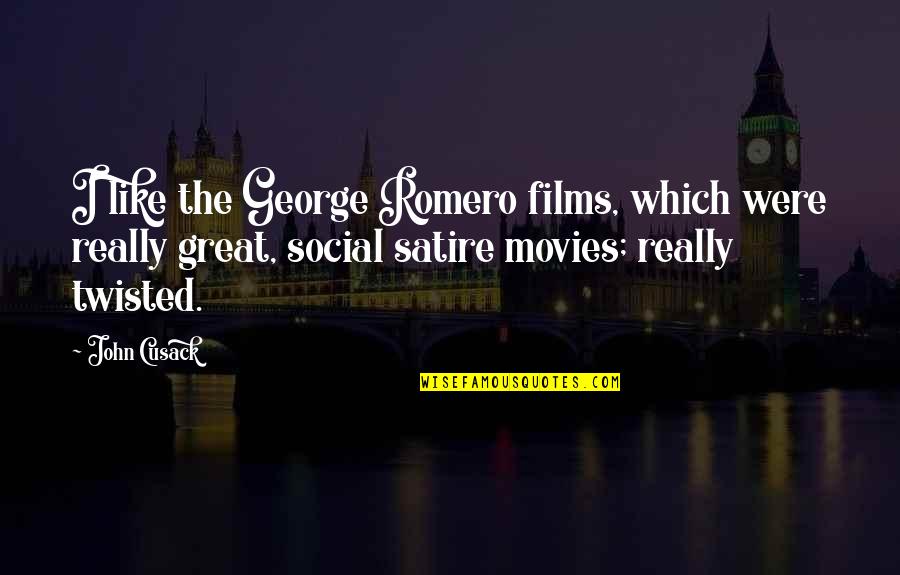 Great Movies Quotes By John Cusack: I like the George Romero films, which were