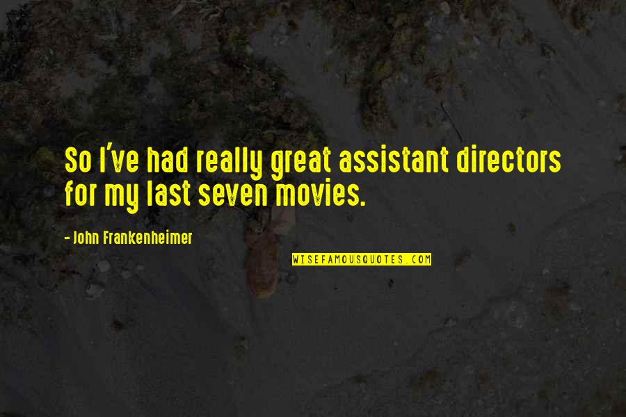 Great Movies Quotes By John Frankenheimer: So I've had really great assistant directors for