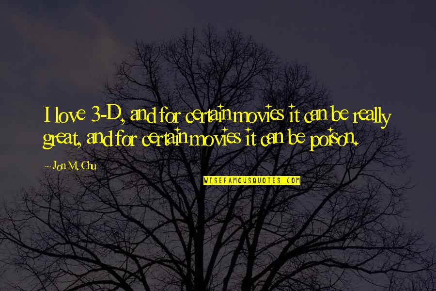 Great Movies Quotes By Jon M. Chu: I love 3-D, and for certain movies it