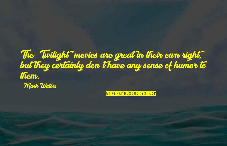 Great Movies Quotes By Mark Waters: The 'Twilight' movies are great in their own