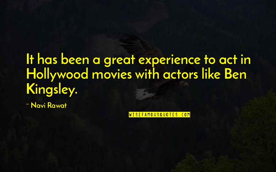 Great Movies Quotes By Navi Rawat: It has been a great experience to act