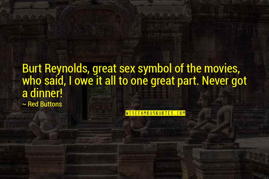 Great Movies Quotes By Red Buttons: Burt Reynolds, great sex symbol of the movies,