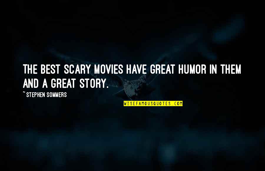 Great Movies Quotes By Stephen Sommers: The best scary movies have great humor in