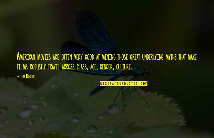 Great Movies Quotes By Tom Hooper: American movies are often very good at mining