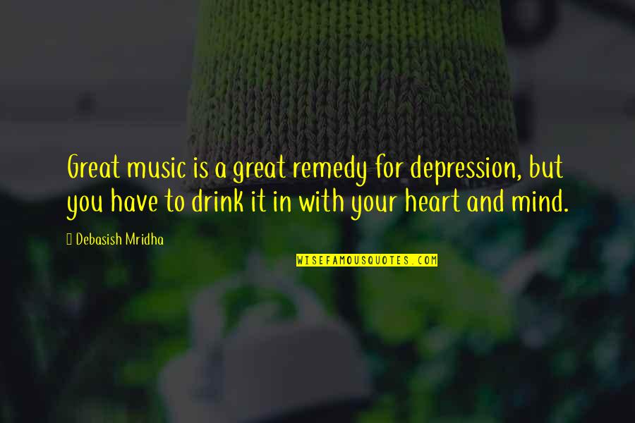 Great Music Quotes By Debasish Mridha: Great music is a great remedy for depression,