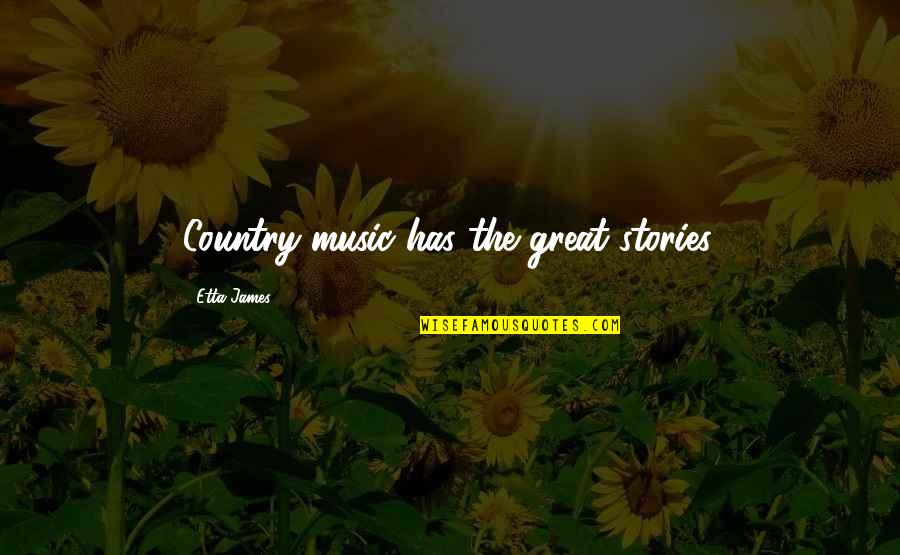 Great Music Quotes By Etta James: Country music has the great stories.