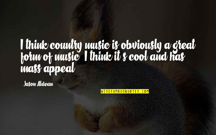 Great Music Quotes By Jason Aldean: I think country music is obviously a great