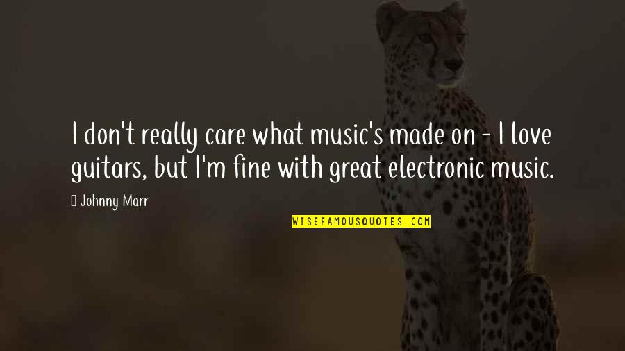 Great Music Quotes By Johnny Marr: I don't really care what music's made on