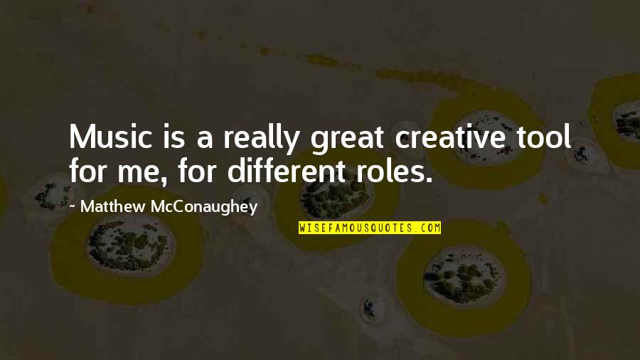 Great Music Quotes By Matthew McConaughey: Music is a really great creative tool for