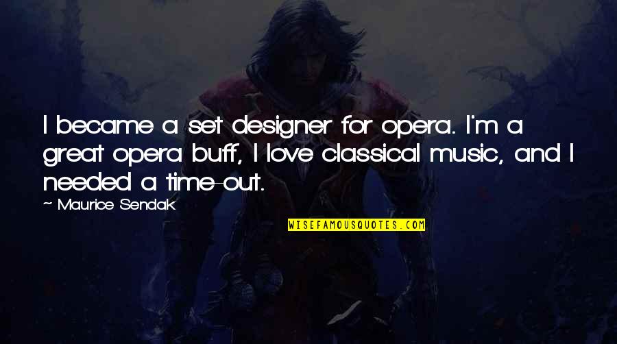 Great Music Quotes By Maurice Sendak: I became a set designer for opera. I'm
